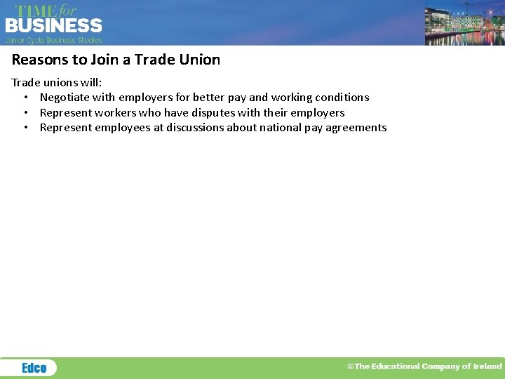 Reasons to Join a Trade Union Trade unions will: • Negotiate with employers for