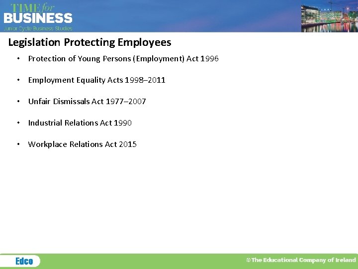 Legislation Protecting Employees • Protection of Young Persons (Employment) Act 1996 • Employment Equality