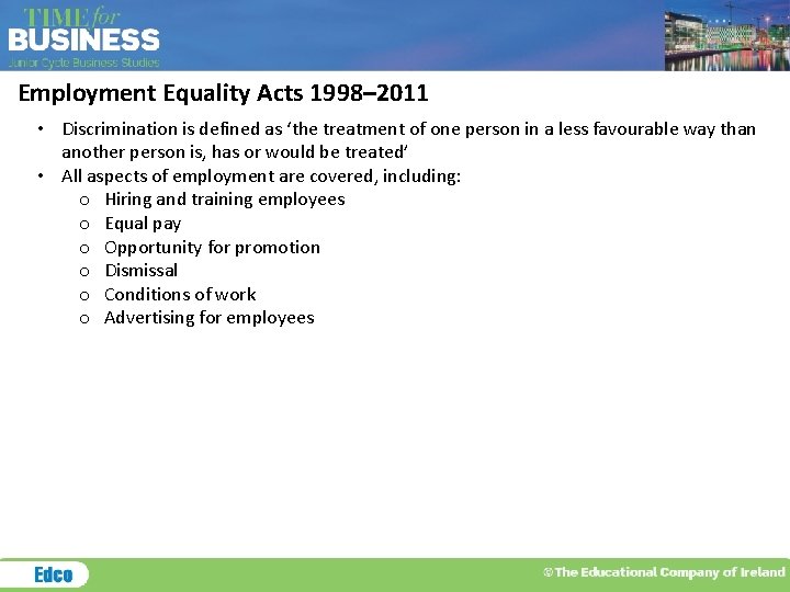 Employment Equality Acts 1998– 2011 • Discrimination is defined as ‘the treatment of one