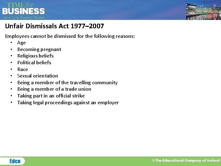 Unfair Dismissals Act 1977– 2007 Employees cannot be dismissed for the following reasons: •