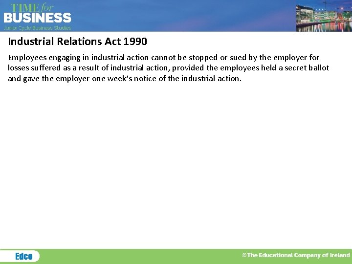 Industrial Relations Act 1990 Employees engaging in industrial action cannot be stopped or sued