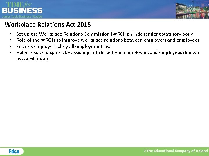 Workplace Relations Act 2015 • • Set up the Workplace Relations Commission (WRC), an