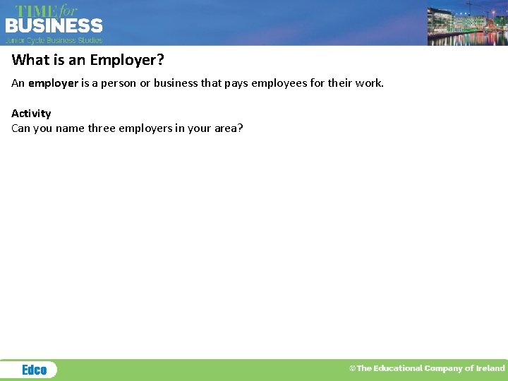 What is an Employer? An employer is a person or business that pays employees