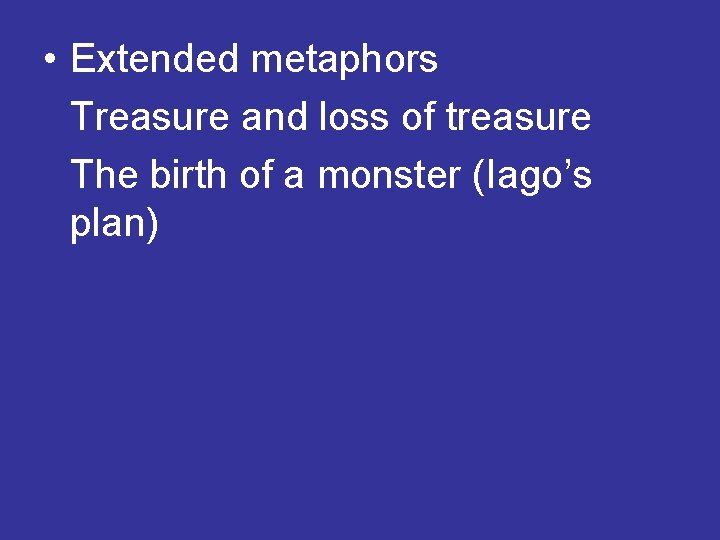  • Extended metaphors Treasure and loss of treasure The birth of a monster
