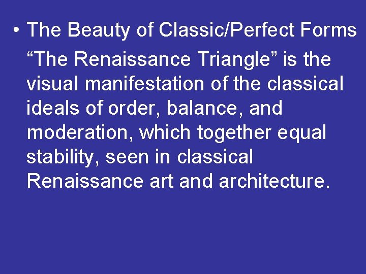  • The Beauty of Classic/Perfect Forms “The Renaissance Triangle” is the visual manifestation