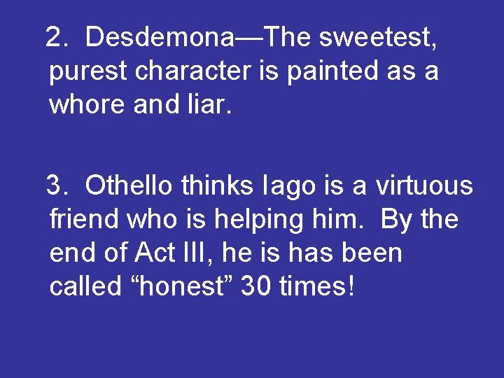 2. Desdemona—The sweetest, purest character is painted as a whore and liar. 3. Othello