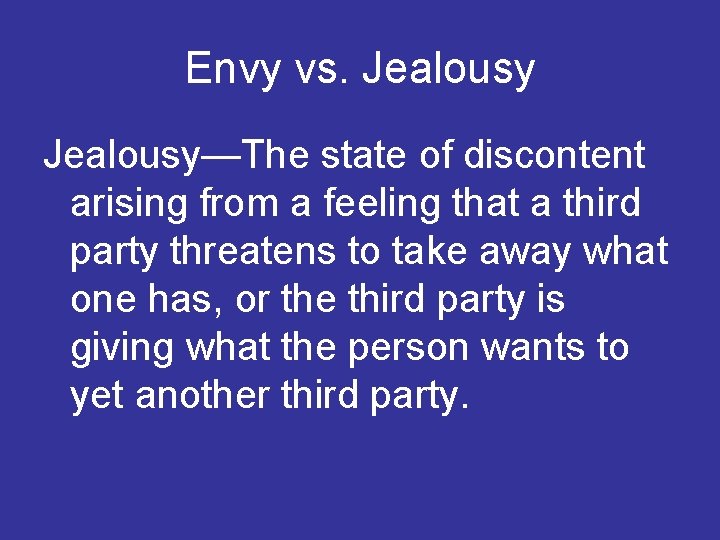 Envy vs. Jealousy—The state of discontent arising from a feeling that a third party