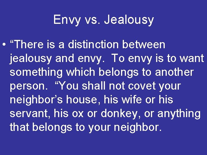 Envy vs. Jealousy • “There is a distinction between jealousy and envy. To envy