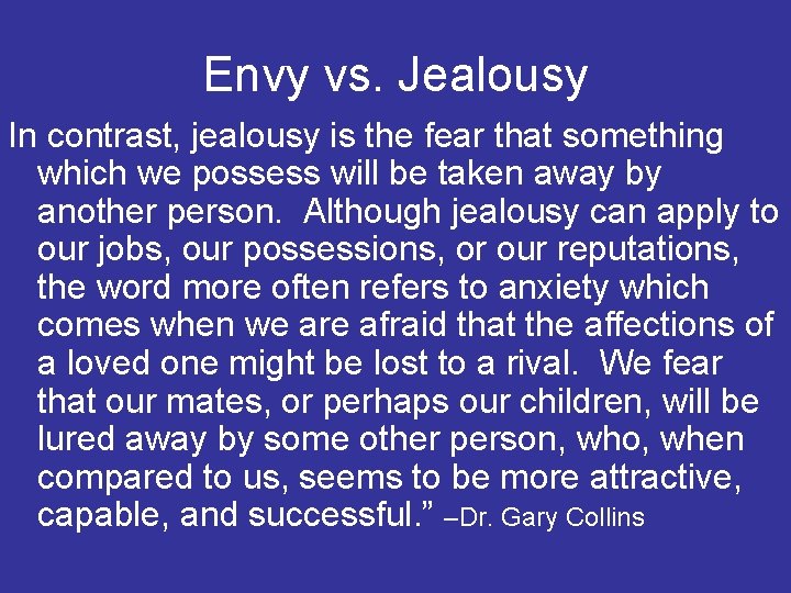 Envy vs. Jealousy In contrast, jealousy is the fear that something which we possess