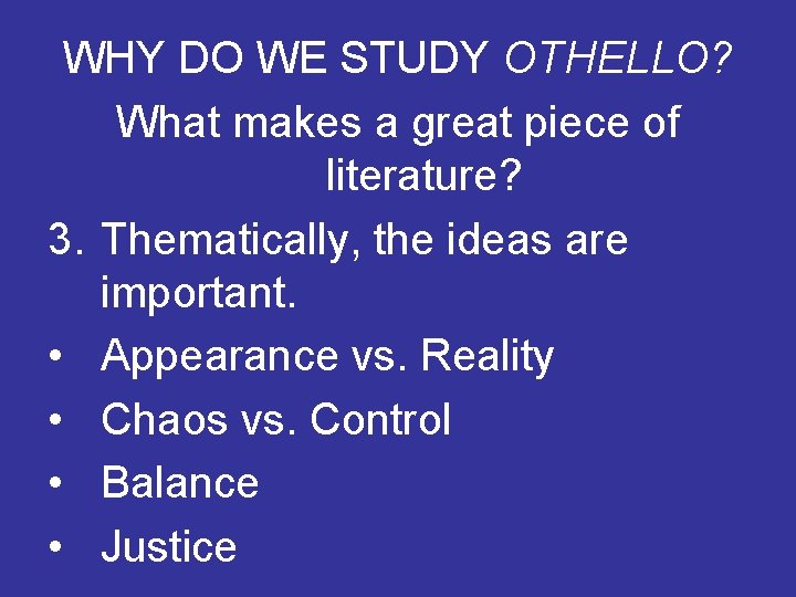 WHY DO WE STUDY OTHELLO? What makes a great piece of literature? 3. Thematically,