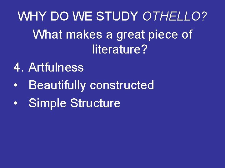 WHY DO WE STUDY OTHELLO? What makes a great piece of literature? 4. Artfulness