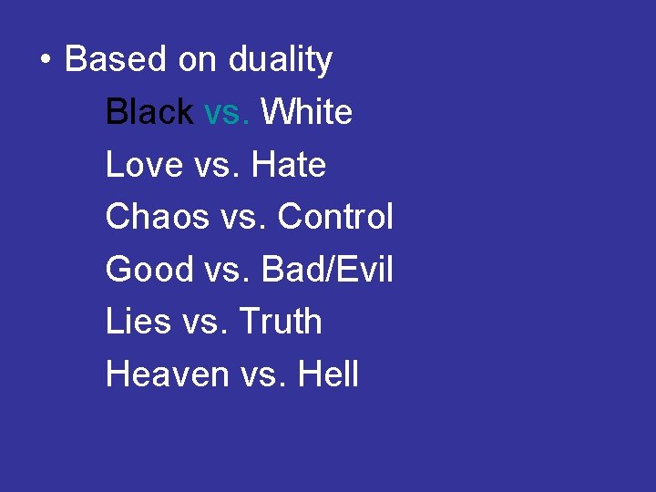  • Based on duality Black vs. White Love vs. Hate Chaos vs. Control