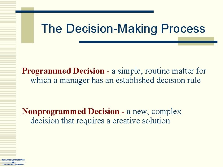 The Decision-Making Process Programmed Decision - a simple, routine matter for which a manager