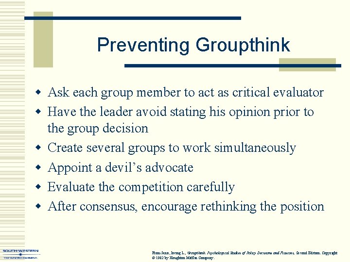 Preventing Groupthink w Ask each group member to act as critical evaluator w Have