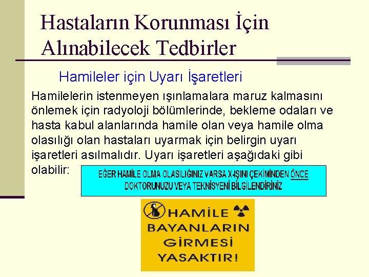 Hastaların Korunması İçin Alınabilecek Tedbirler Hamileler için Uyarı İşaretleri Hamilelerin istenmeyen ışınlamalara maruz kalmasını