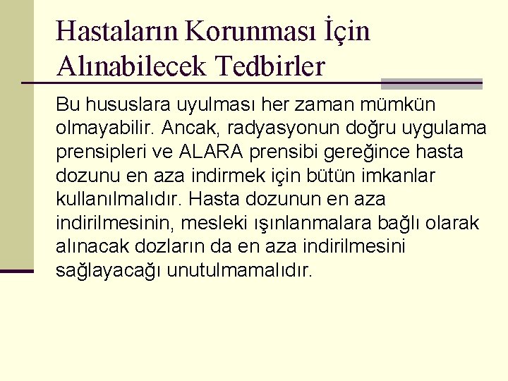 Hastaların Korunması İçin Alınabilecek Tedbirler Bu hususlara uyulması her zaman mümkün olmayabilir. Ancak, radyasyonun