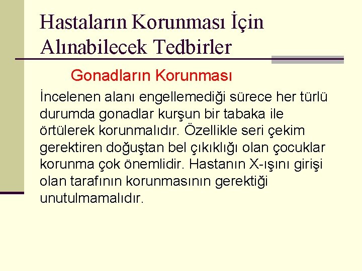 Hastaların Korunması İçin Alınabilecek Tedbirler Gonadların Korunması İncelenen alanı engellemediği sürece her türlü durumda