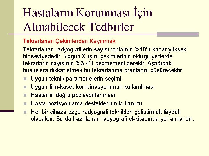 Hastaların Korunması İçin Alınabilecek Tedbirler Tekrarlanan Çekimlerden Kaçınmak Tekrarlanan radyografilerin sayısı toplamın %10’u kadar