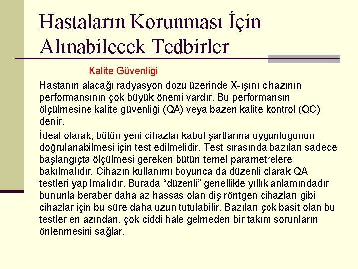 Hastaların Korunması İçin Alınabilecek Tedbirler Kalite Güvenliği Hastanın alacağı radyasyon dozu üzerinde X-ışını cihazının