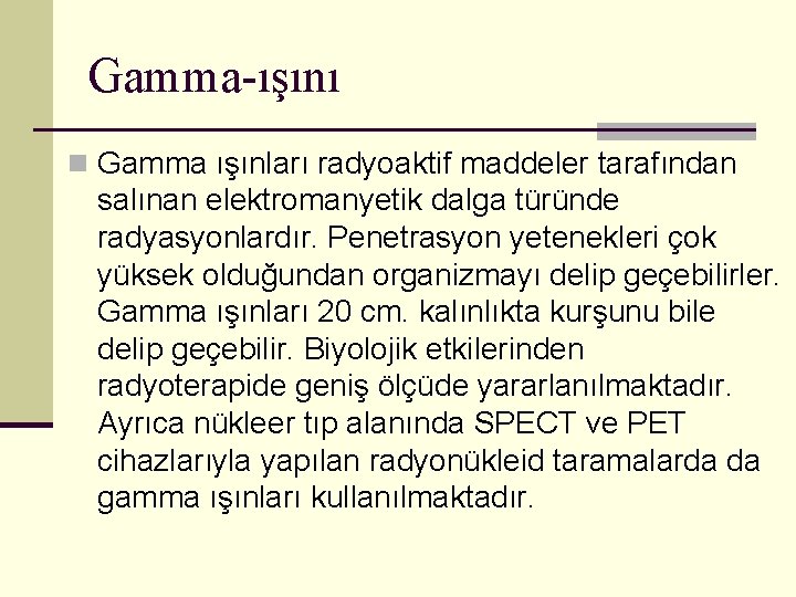 Gamma-ışını n Gamma ışınları radyoaktif maddeler tarafından salınan elektromanyetik dalga türünde radyasyonlardır. Penetrasyon yetenekleri