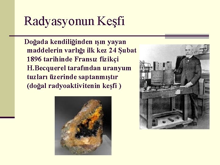 Radyasyonun Keşfi Doğada kendiliğinden ışın yayan maddelerin varlığı ilk kez 24 Şubat 1896 tarihinde