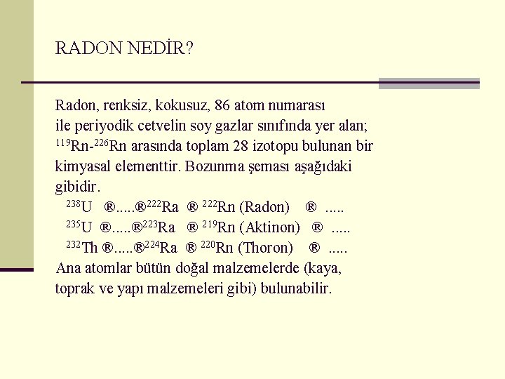 RADON NEDİR? Radon, renksiz, kokusuz, 86 atom numarası ile periyodik cetvelin soy gazlar sınıfında