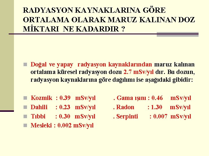 RADYASYON KAYNAKLARINA GÖRE ORTALAMA OLARAK MARUZ KALINAN DOZ MİKTARI NE KADARDIR ? n Doğal