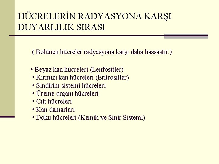  HÜCRELERİN RADYASYONA KARŞI DUYARLILIK SIRASI ( Bölünen hücreler radyasyona karşı daha hassastır. )