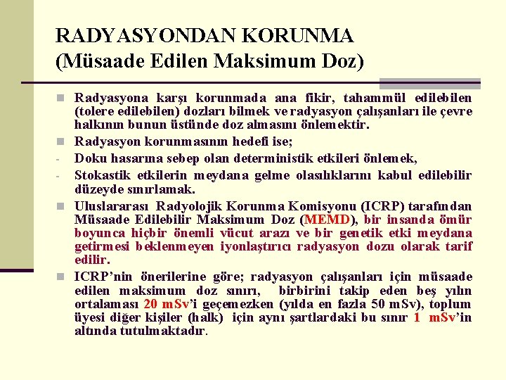 RADYASYONDAN KORUNMA (Müsaade Edilen Maksimum Doz) n Radyasyona karşı korunmada ana fikir, tahammül edilebilen