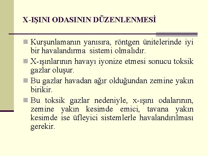 X-IŞINI ODASININ DÜZENLENMESİ n Kurşunlamanın yanısıra, röntgen ünitelerinde iyi bir havalandırma sistemi olmalıdır. n