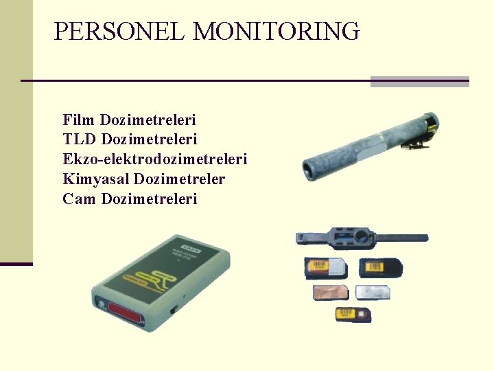 PERSONEL MONITORING Film Dozimetreleri TLD Dozimetreleri Ekzo-elektrodozimetreleri Kimyasal Dozimetreler Cam Dozimetreleri 