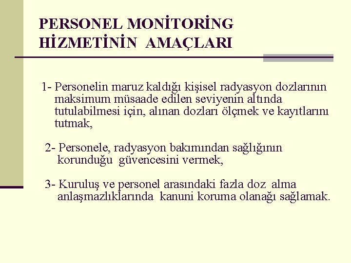 PERSONEL MONİTORİNG HİZMETİNİN AMAÇLARI 1 - Personelin maruz kaldığı kişisel radyasyon dozlarının maksimum müsaade