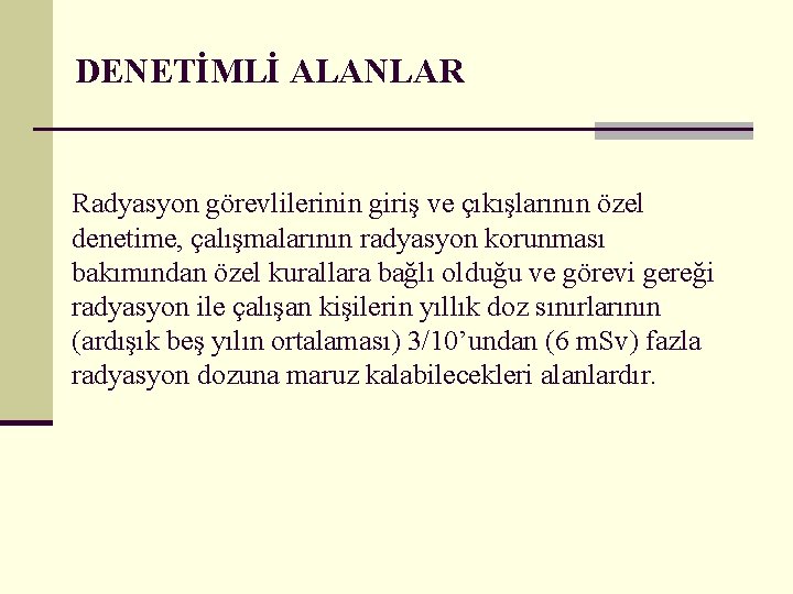  DENETİMLİ ALANLAR Radyasyon görevlilerinin giriş ve çıkışlarının özel denetime, çalışmalarının radyasyon korunması bakımından