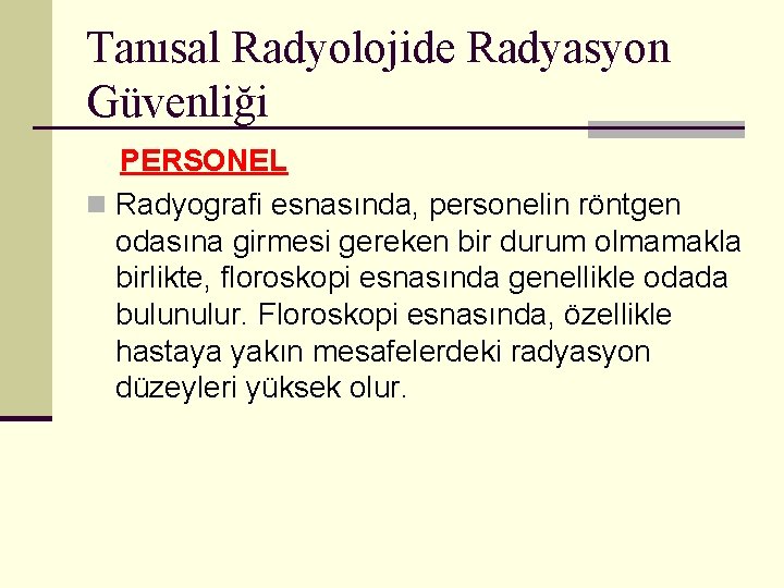 Tanısal Radyolojide Radyasyon Güvenliği PERSONEL n Radyografi esnasında, personelin röntgen odasına girmesi gereken bir
