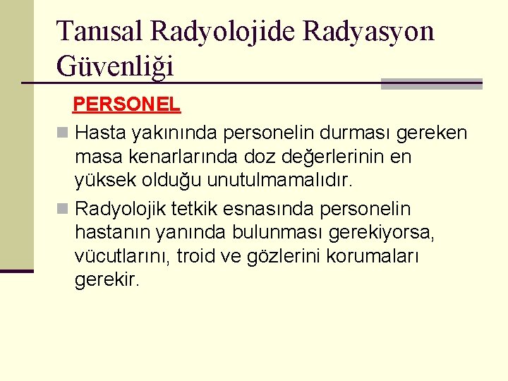 Tanısal Radyolojide Radyasyon Güvenliği PERSONEL n Hasta yakınında personelin durması gereken masa kenarlarında doz