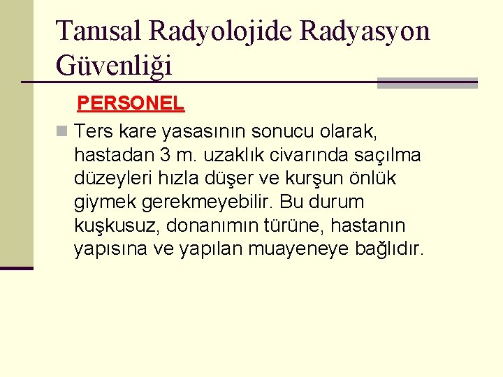 Tanısal Radyolojide Radyasyon Güvenliği PERSONEL n Ters kare yasasının sonucu olarak, hastadan 3 m.