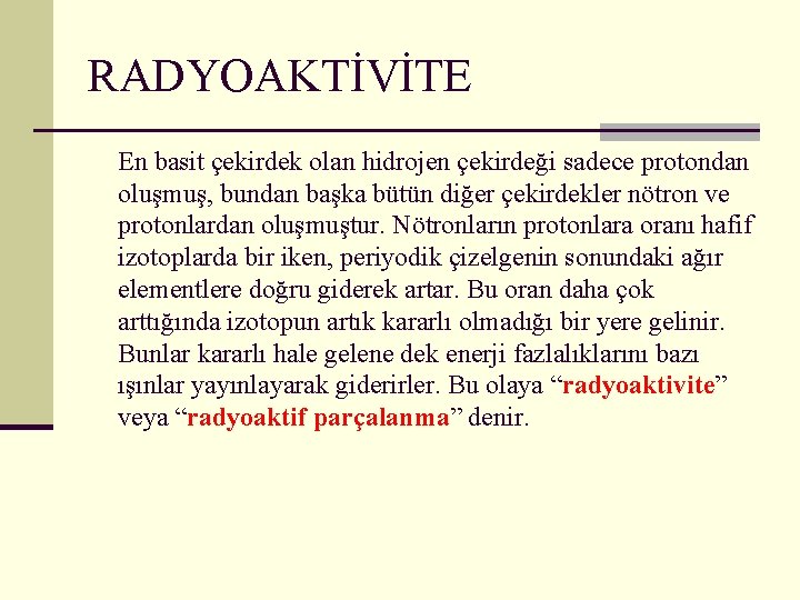 RADYOAKTİVİTE En basit çekirdek olan hidrojen çekirdeği sadece protondan oluşmuş, bundan başka bütün diğer