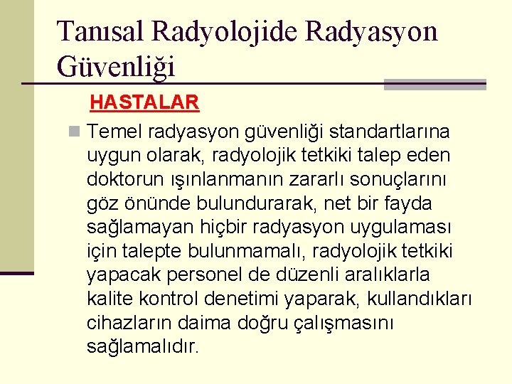 Tanısal Radyolojide Radyasyon Güvenliği HASTALAR n Temel radyasyon güvenliği standartlarına uygun olarak, radyolojik tetkiki
