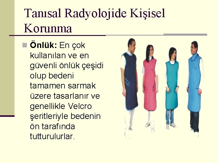 Tanısal Radyolojide Kişisel Korunma n Önlük: En çok kullanılan ve en güvenli önlük çeşidi