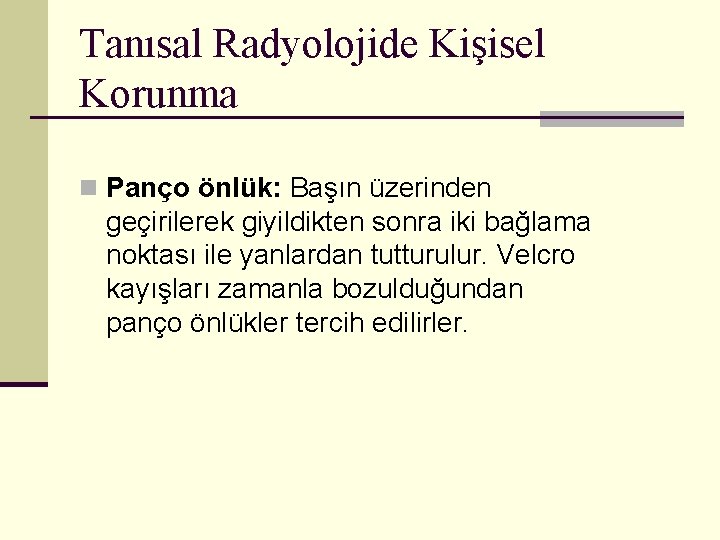 Tanısal Radyolojide Kişisel Korunma n Panço önlük: Başın üzerinden geçirilerek giyildikten sonra iki bağlama
