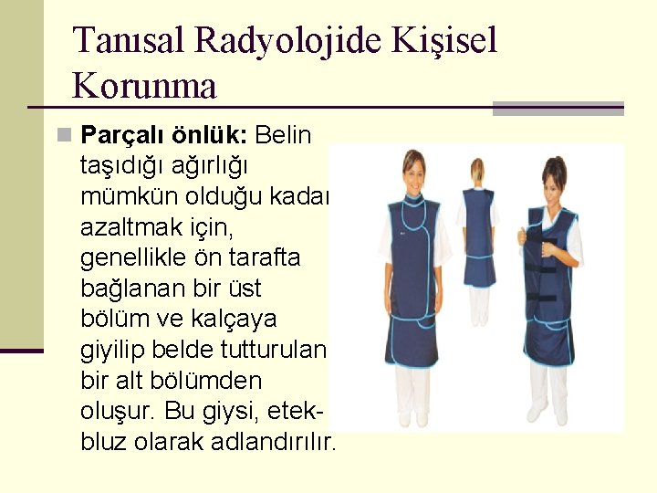 Tanısal Radyolojide Kişisel Korunma n Parçalı önlük: Belin taşıdığı ağırlığı mümkün olduğu kadar azaltmak