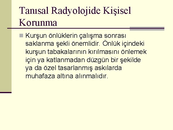 Tanısal Radyolojide Kişisel Korunma n Kurşun önlüklerin çalışma sonrası saklanma şekli önemlidir. Önlük içindeki