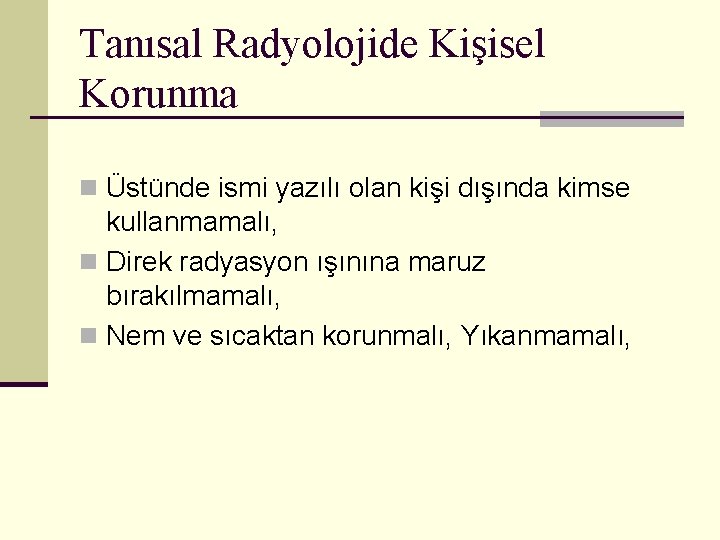 Tanısal Radyolojide Kişisel Korunma n Üstünde ismi yazılı olan kişi dışında kimse kullanmamalı, n