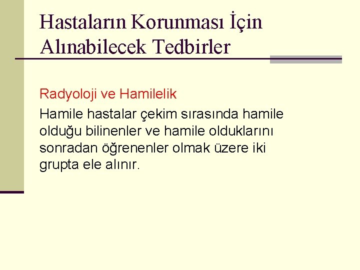 Hastaların Korunması İçin Alınabilecek Tedbirler Radyoloji ve Hamilelik Hamile hastalar çekim sırasında hamile olduğu
