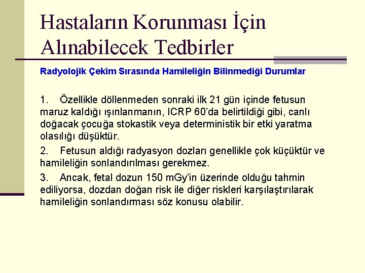 Hastaların Korunması İçin Alınabilecek Tedbirler Radyolojik Çekim Sırasında Hamileliğin Bilinmediği Durumlar 1. Özellikle döllenmeden