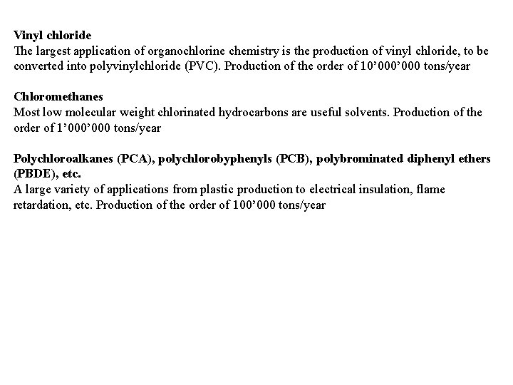 Vinyl chloride The largest application of organochlorine chemistry is the production of vinyl chloride,