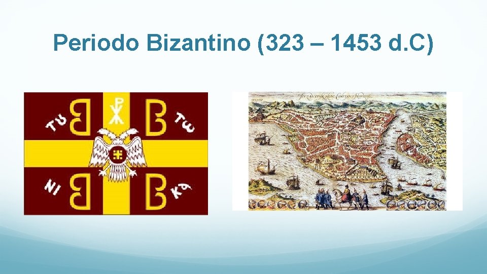 Periodo Bizantino (323 – 1453 d. C) 