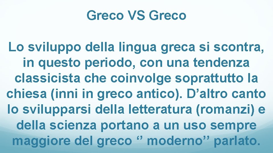 Greco VS Greco Lo sviluppo della lingua greca si scontra, in questo periodo, con