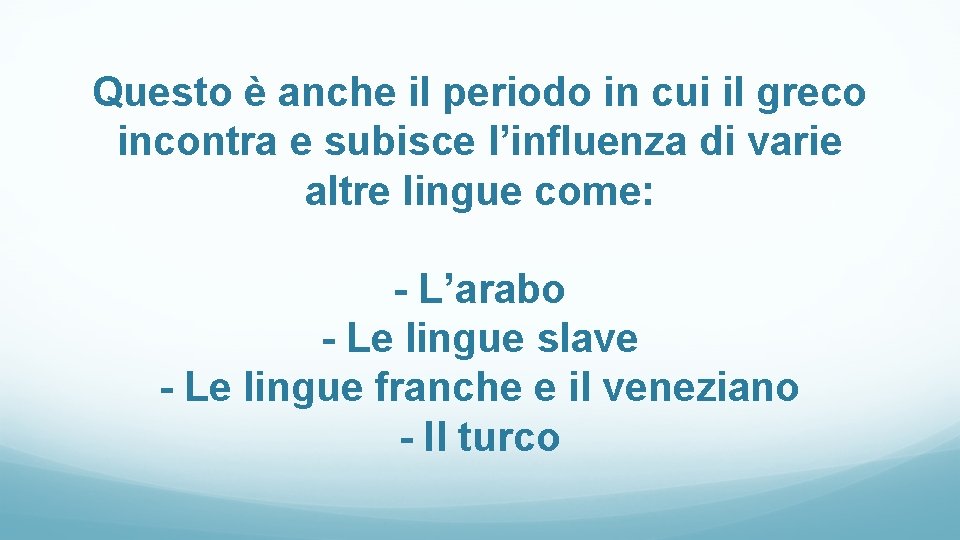 Questo è anche il periodo in cui il greco incontra e subisce l’influenza di