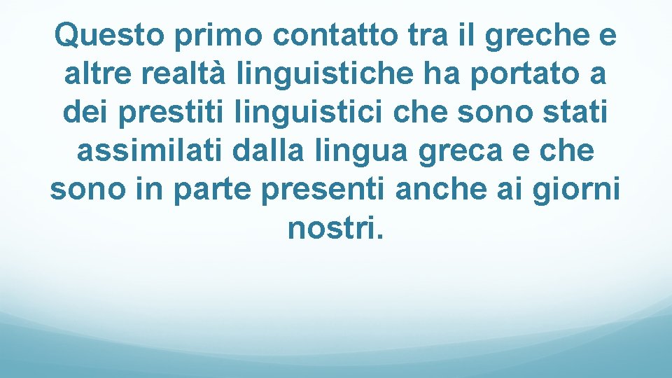 Questo primo contatto tra il greche e altre realtà linguistiche ha portato a dei